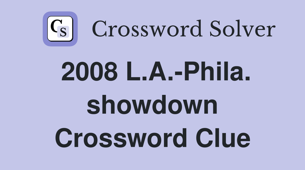 2008 L.A.-Phila. showdown Crossword Clue