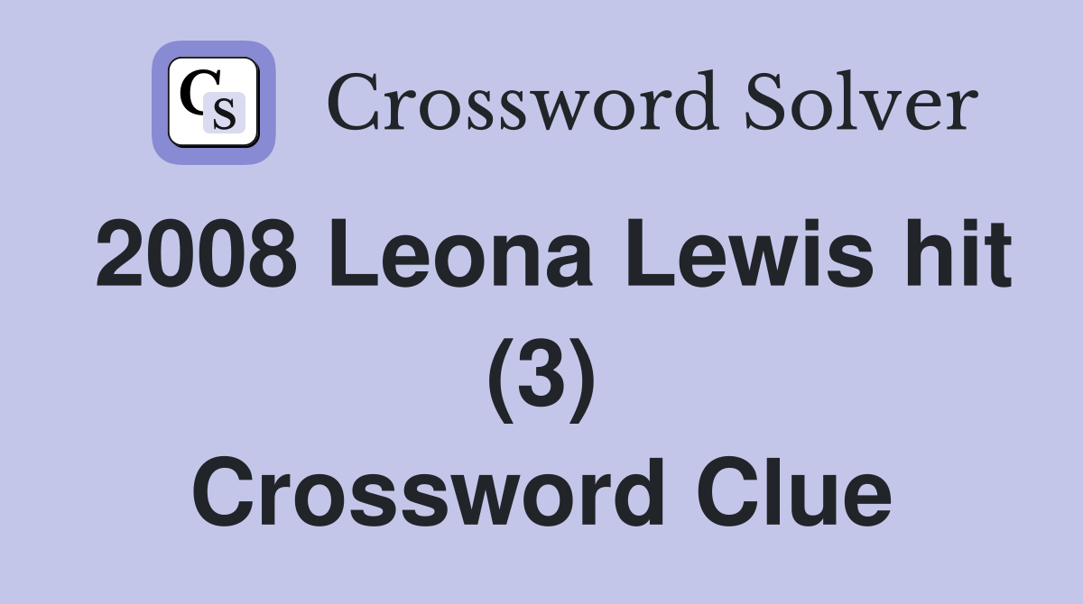 2008 Leona Lewis hit (3) Crossword Clue