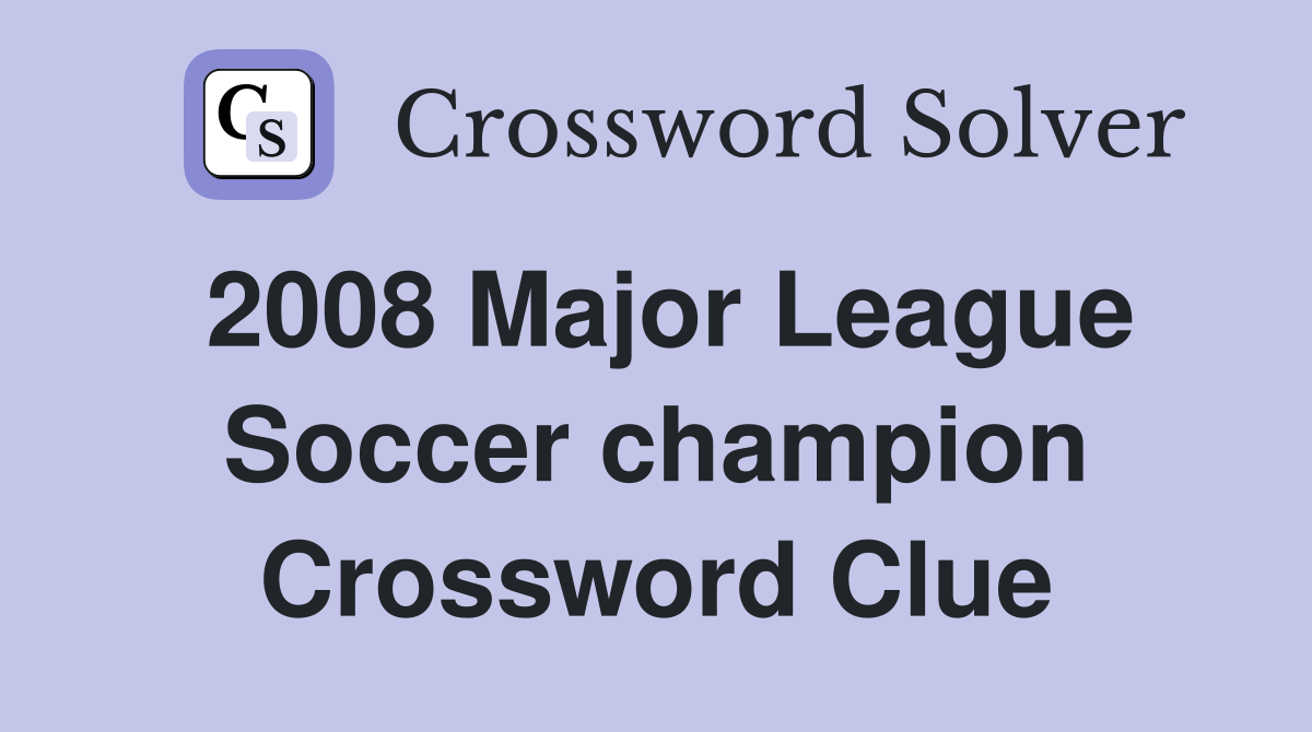 2008 Major League Soccer champion Crossword Clue