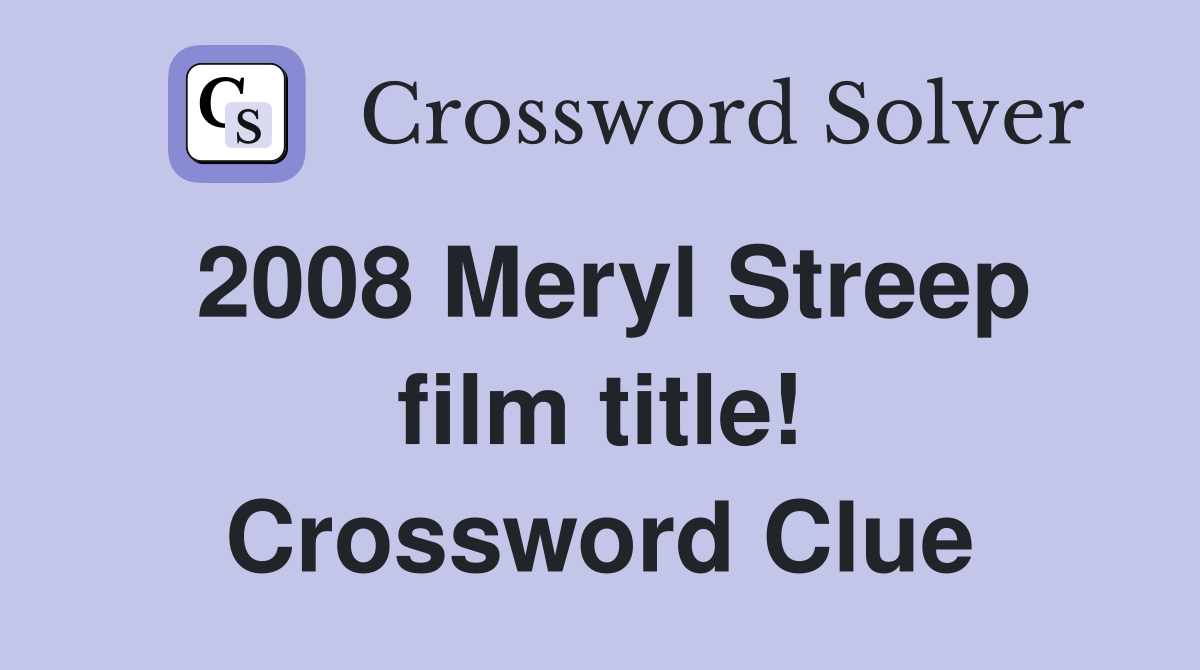 2008 Meryl Streep film title! Crossword Clue
