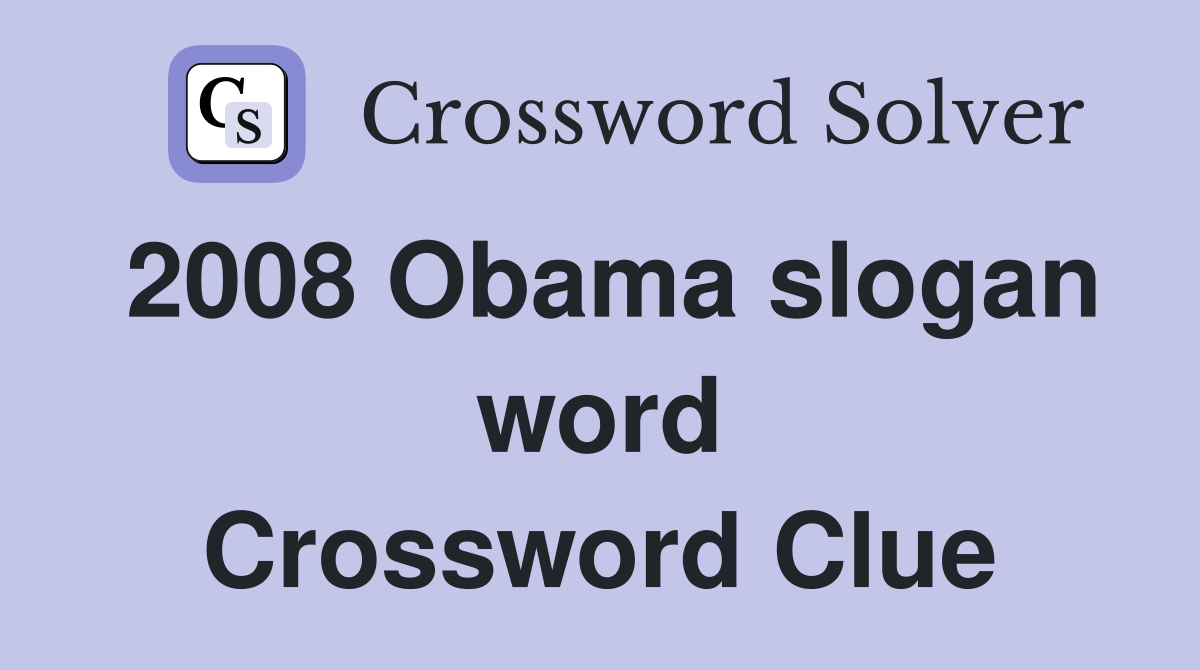 2008 Obama slogan word Crossword Clue