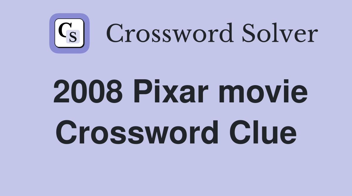 2008 Pixar movie Crossword Clue