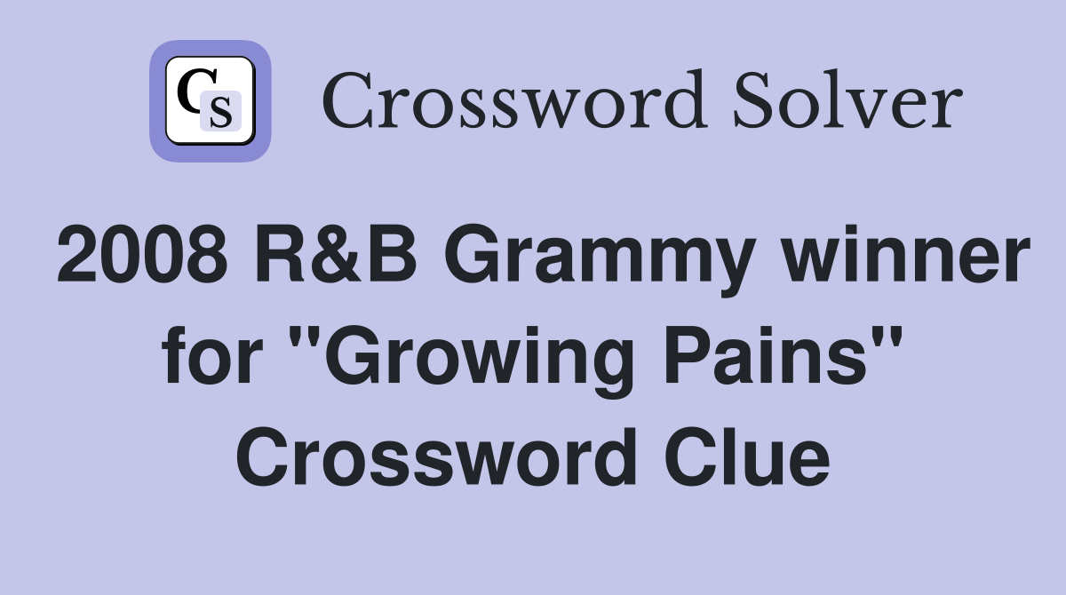 2008 R&B Grammy winner for "Growing Pains" Crossword Clue
