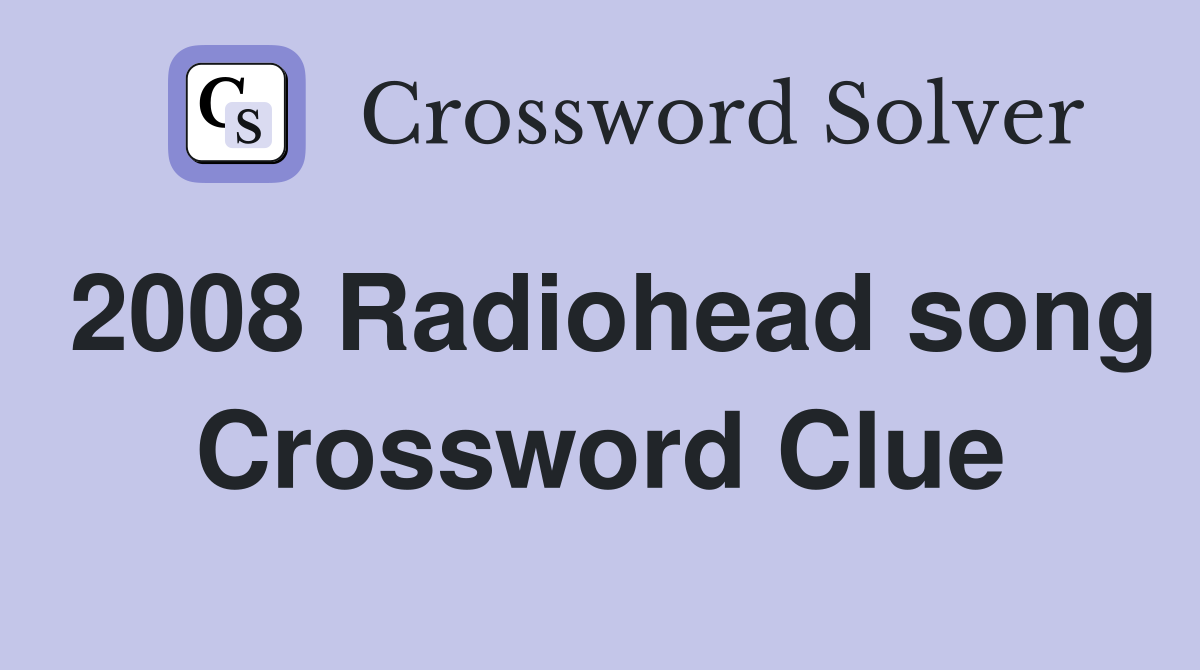 2008 Radiohead song Crossword Clue