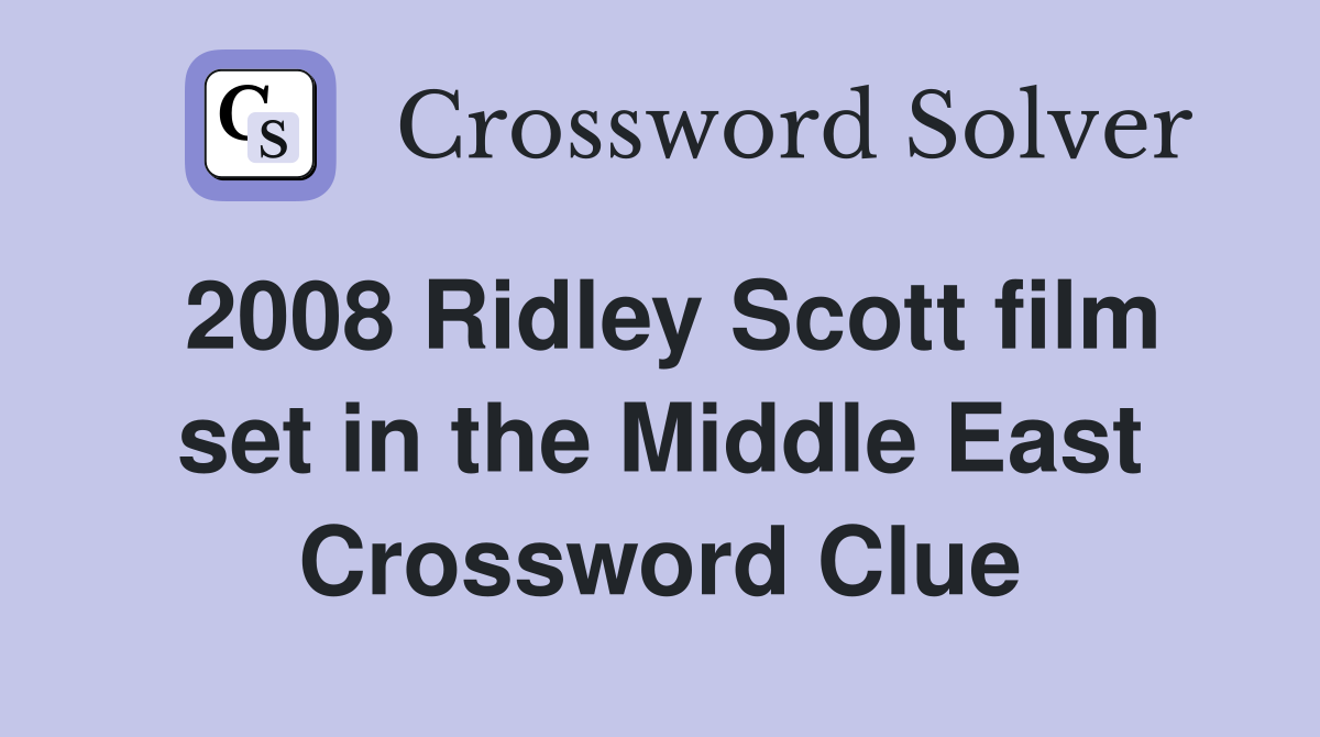 2008 Ridley Scott film set in the Middle East Crossword Clue
