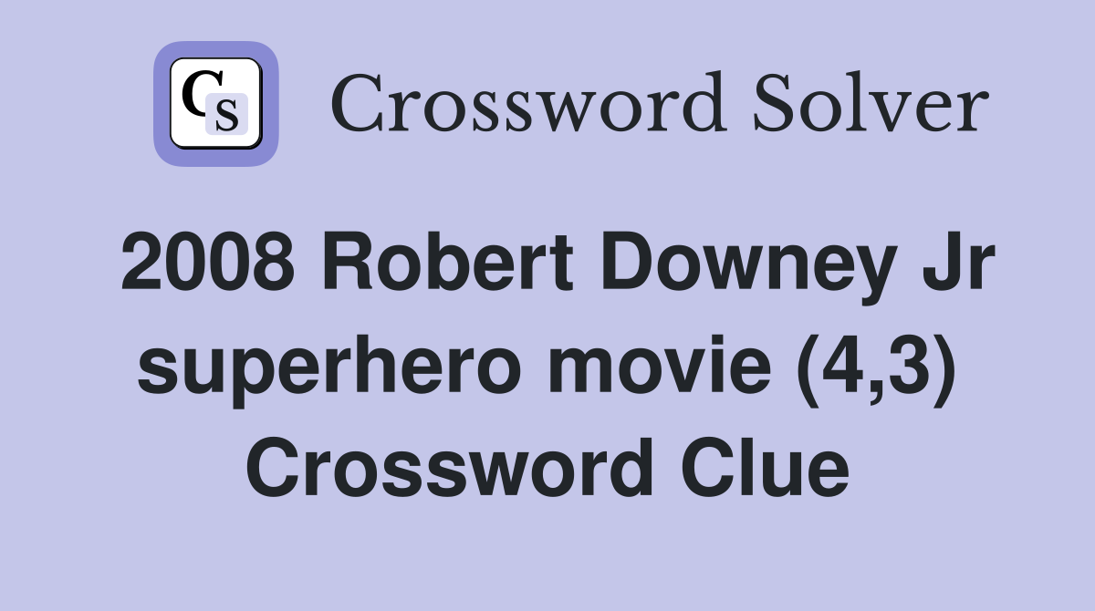 2008 Robert Downey Jr superhero movie (4,3) Crossword Clue