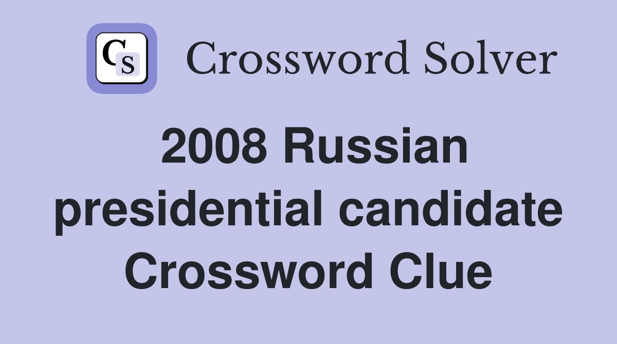 2008 Russian presidential candidate Crossword Clue