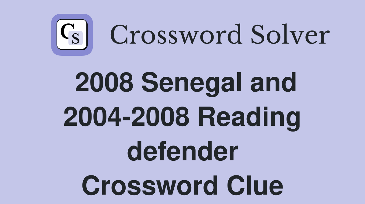 2008 Senegal and 2004-2008 Reading defender Crossword Clue