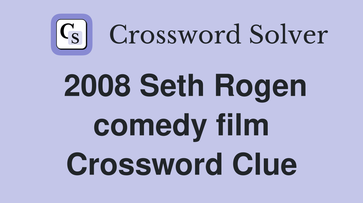 2008 Seth Rogen comedy film Crossword Clue