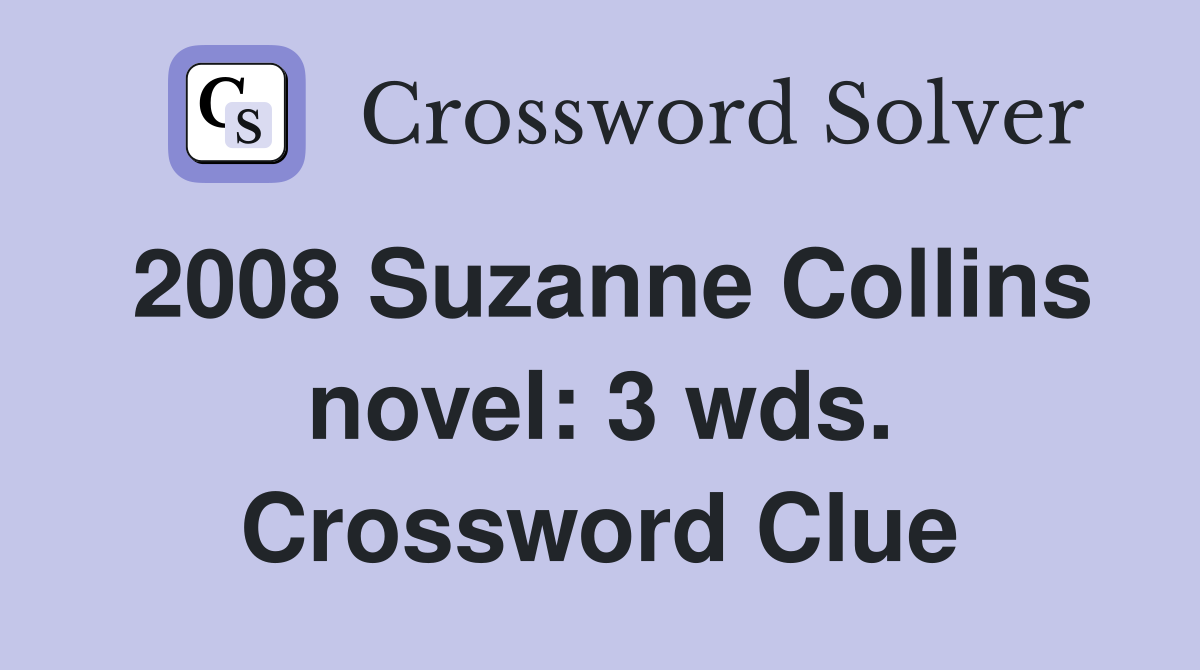 2008 Suzanne Collins novel: 3 wds. Crossword Clue