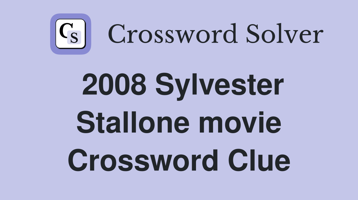 2008 Sylvester Stallone movie Crossword Clue