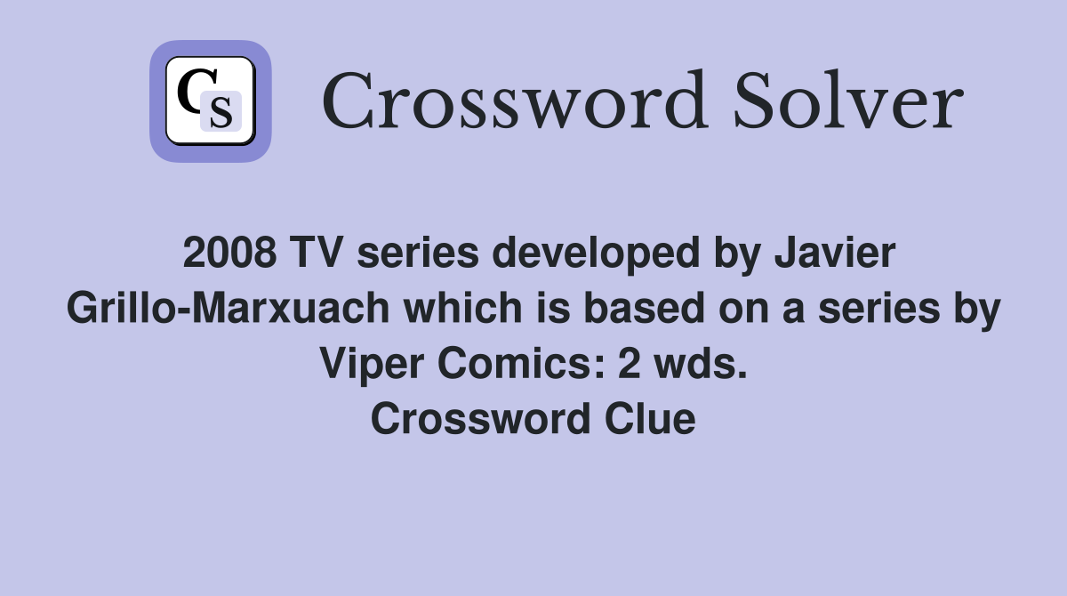 2008 TV series developed by Javier Grillo-Marxuach which is based on a series by Viper Comics: 2 wds. Crossword Clue