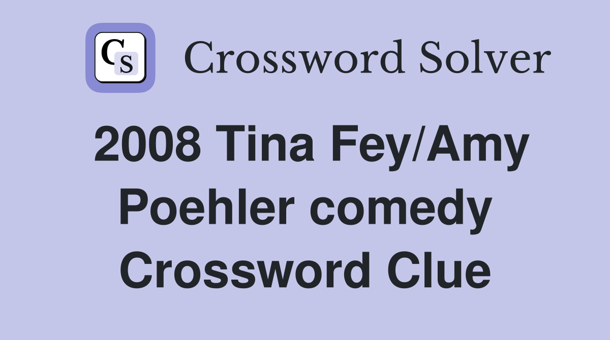 2008 Tina Fey/Amy Poehler comedy Crossword Clue