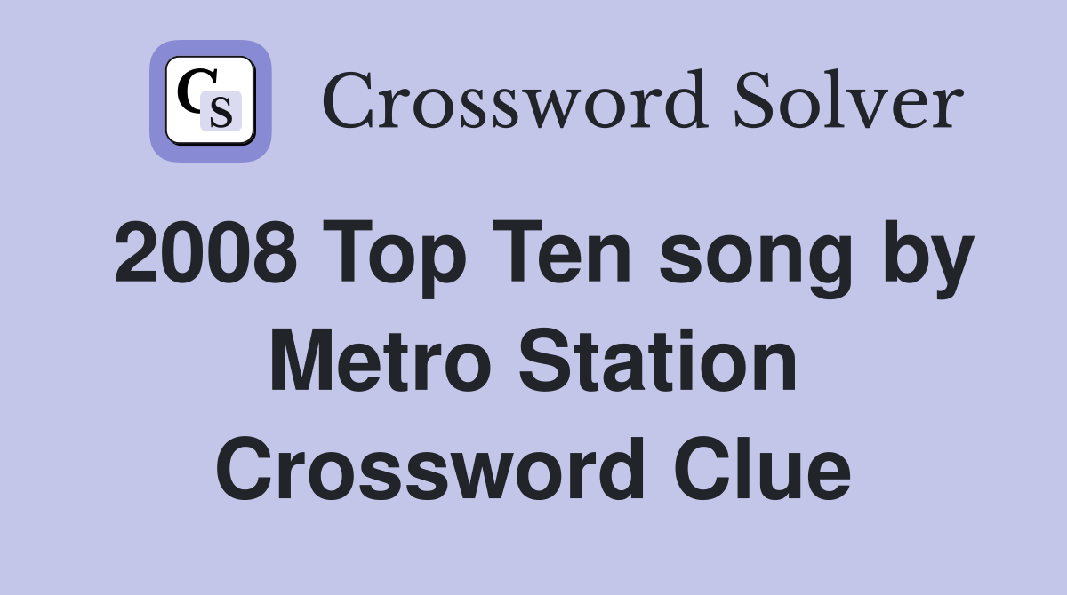 2008 Top Ten song by Metro Station Crossword Clue