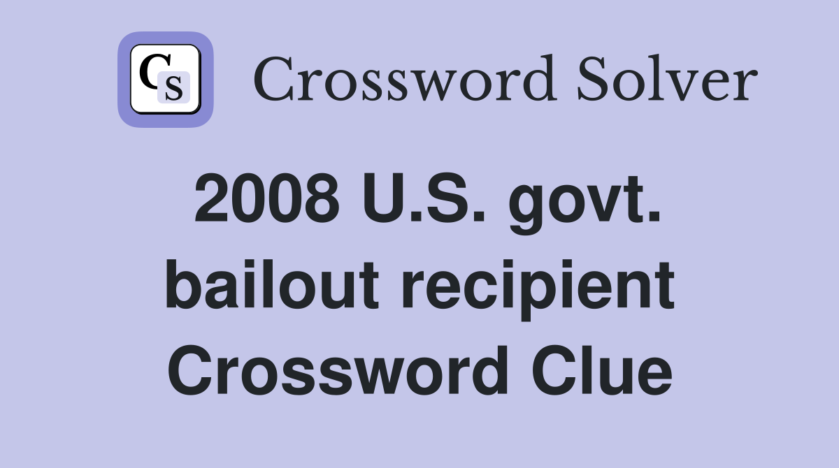 2008 U.S. govt. bailout recipient Crossword Clue