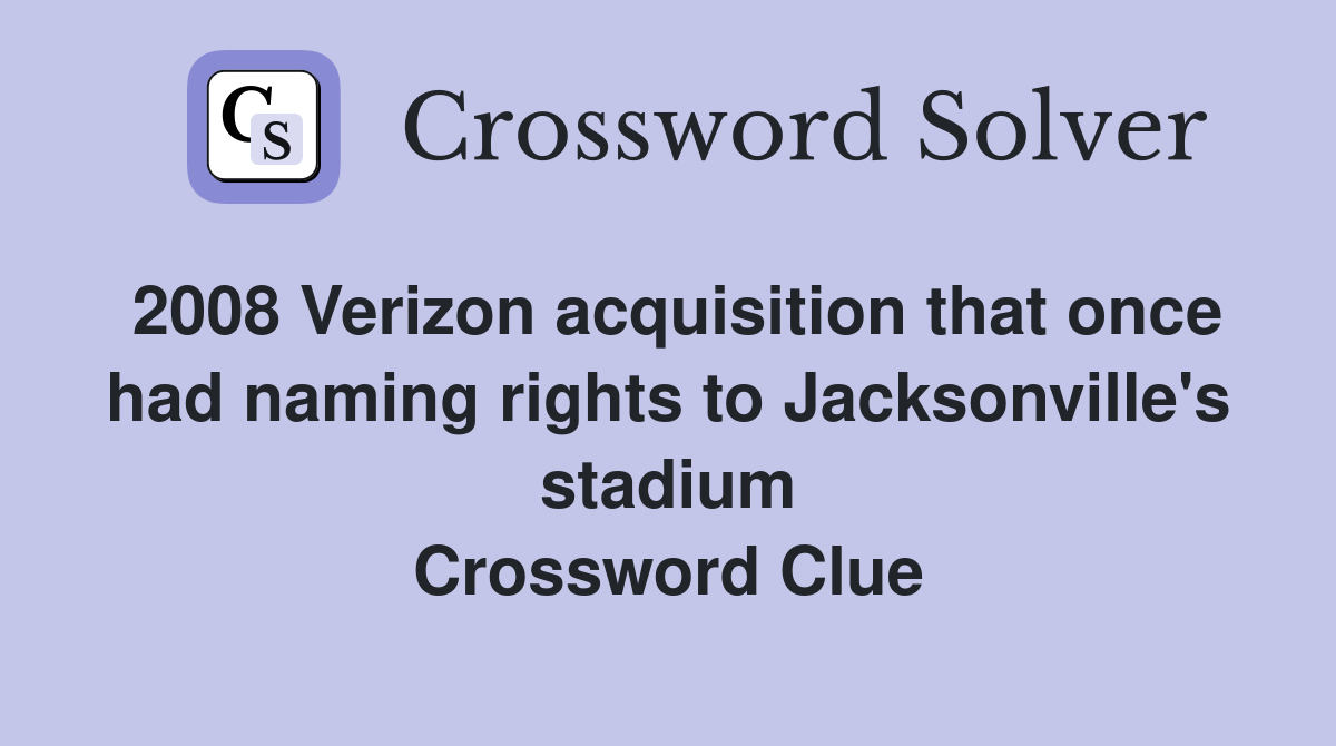 2008 Verizon acquisition that once had naming rights to Jacksonville's stadium Crossword Clue