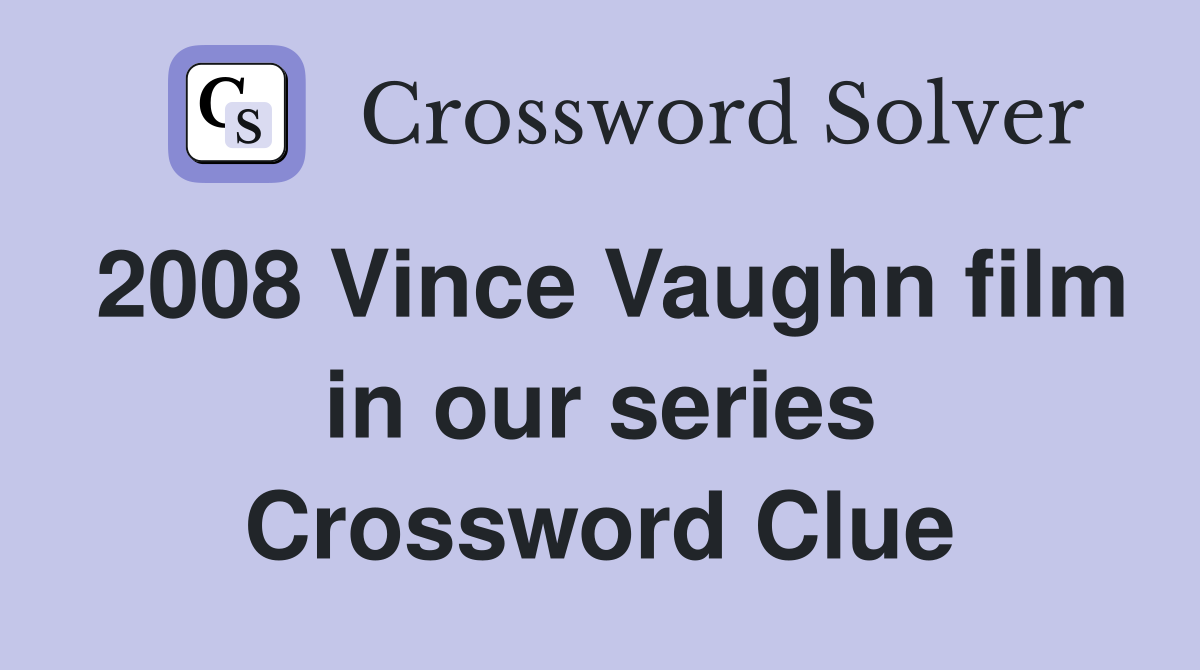 2008 Vince Vaughn film in our series Crossword Clue