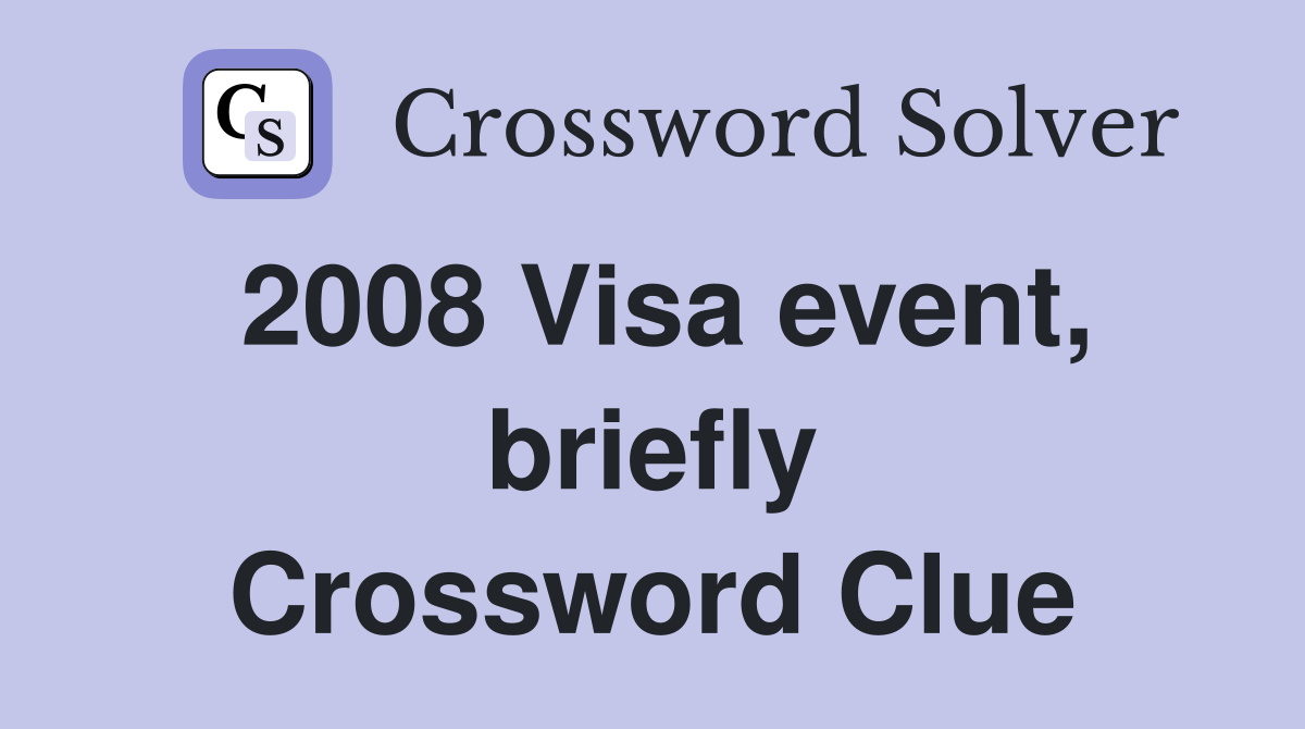 2008 Visa event, briefly Crossword Clue