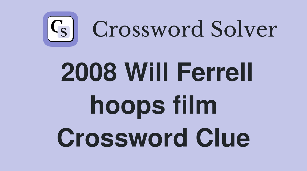 2008 Will Ferrell hoops film Crossword Clue