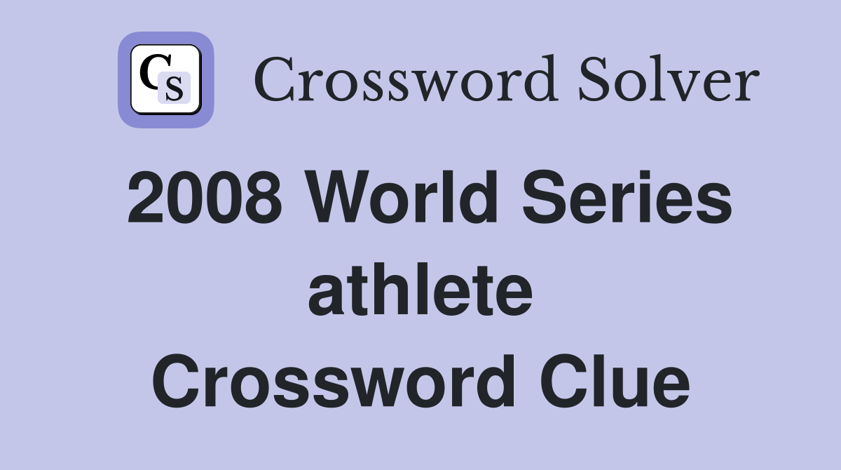 2008 World Series athlete Crossword Clue
