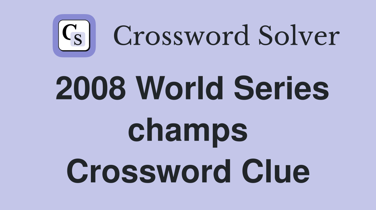 2008 World Series champs Crossword Clue