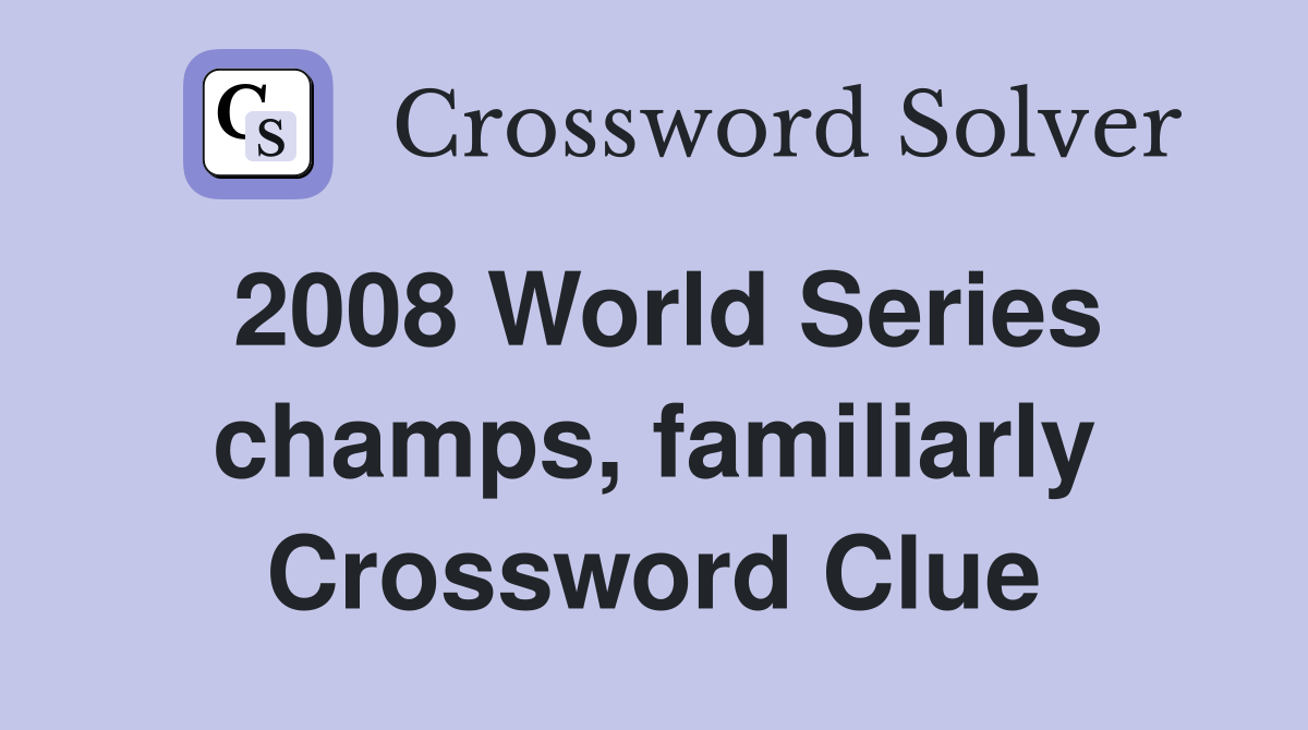 2008 World Series champs, familiarly Crossword Clue