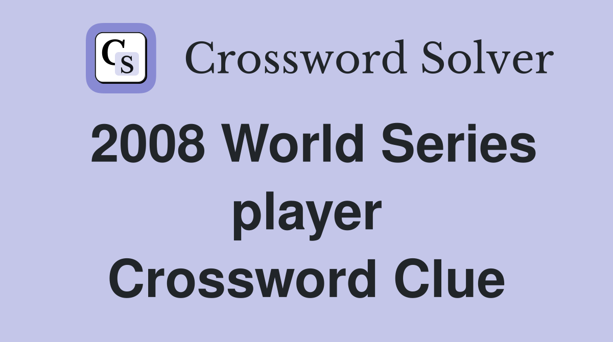 2008 World Series player Crossword Clue