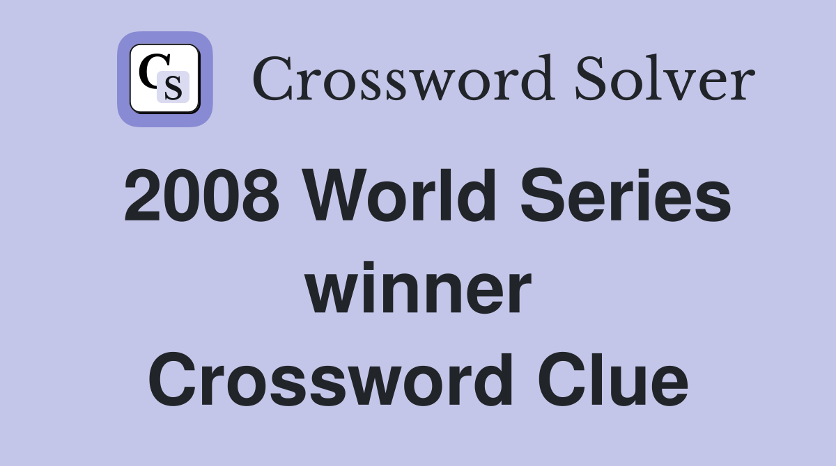 2008 World Series winner Crossword Clue