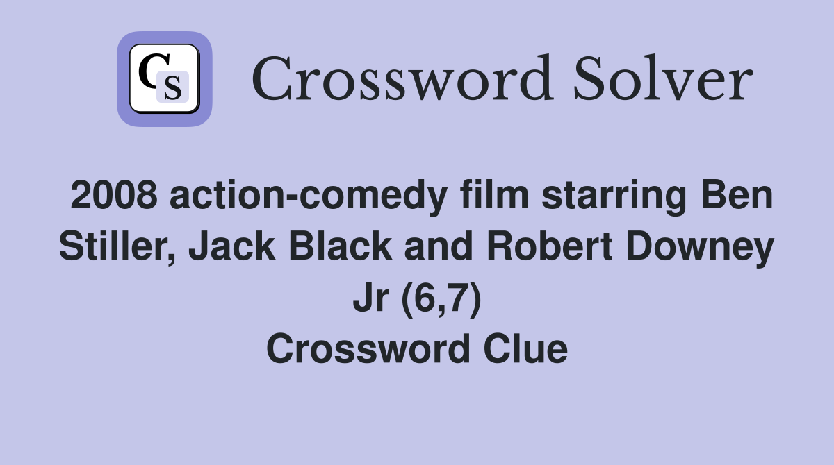 2008 action-comedy film starring Ben Stiller, Jack Black and Robert Downey Jr (6,7) Crossword Clue