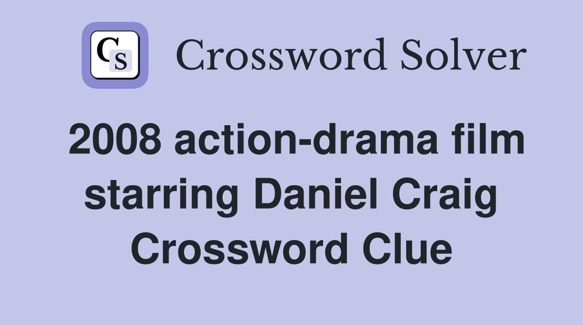 2008 action-drama film starring Daniel Craig Crossword Clue