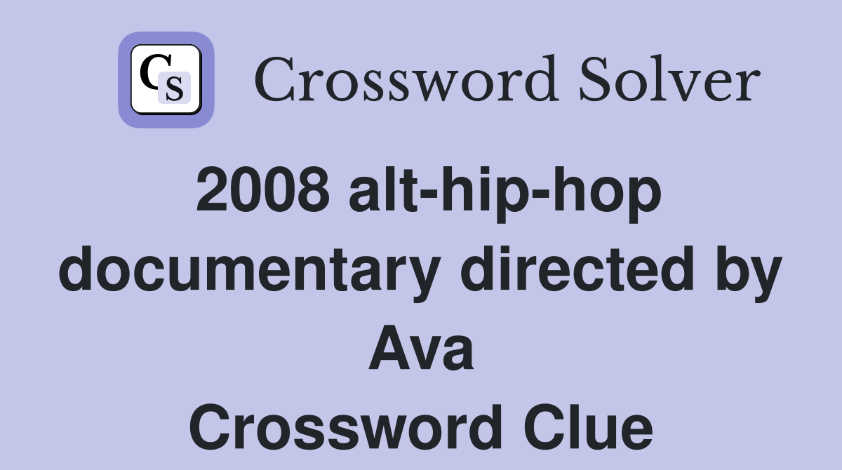2008 alt-hip-hop documentary directed by Ava Crossword Clue