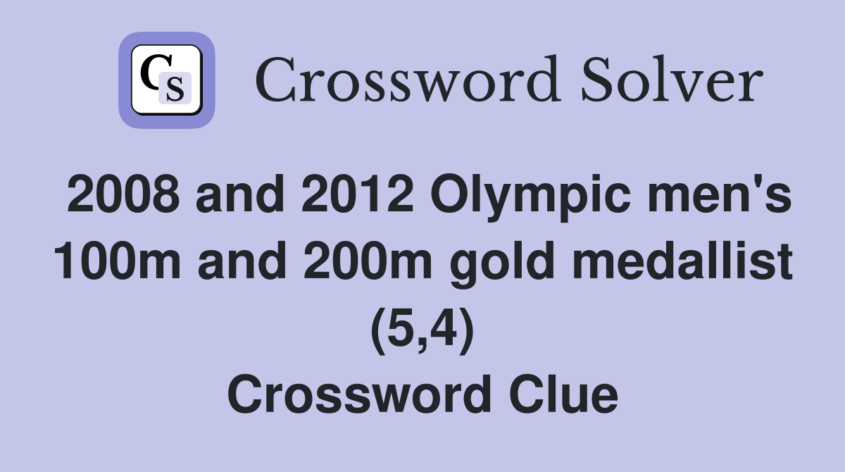 2008 and 2012 Olympic men's 100m and 200m gold medallist (5,4) Crossword Clue