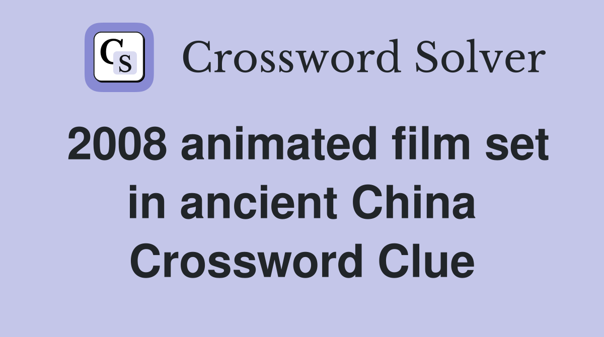 2008 animated film set in ancient China Crossword Clue