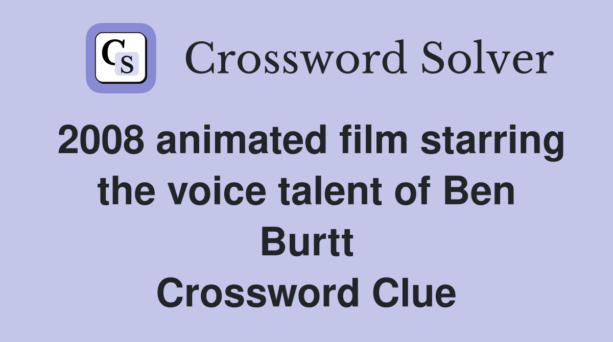 2008 animated film starring the voice talent of Ben Burtt Crossword Clue
