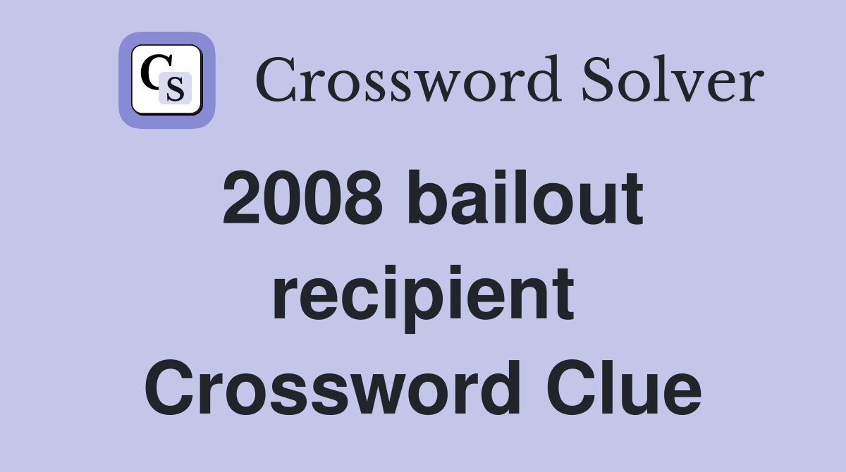 2008 bailout recipient Crossword Clue