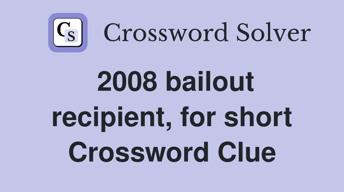2008 bailout recipient, for short Crossword Clue