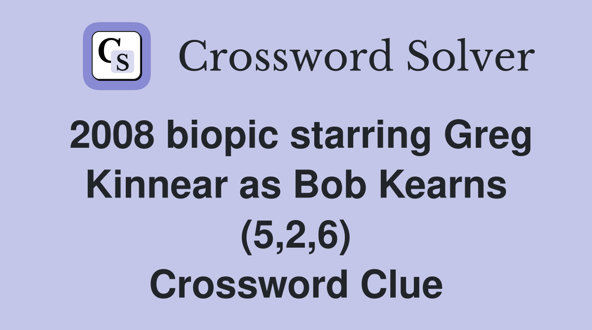 2008 biopic starring Greg Kinnear as Bob Kearns (5,2,6) Crossword Clue