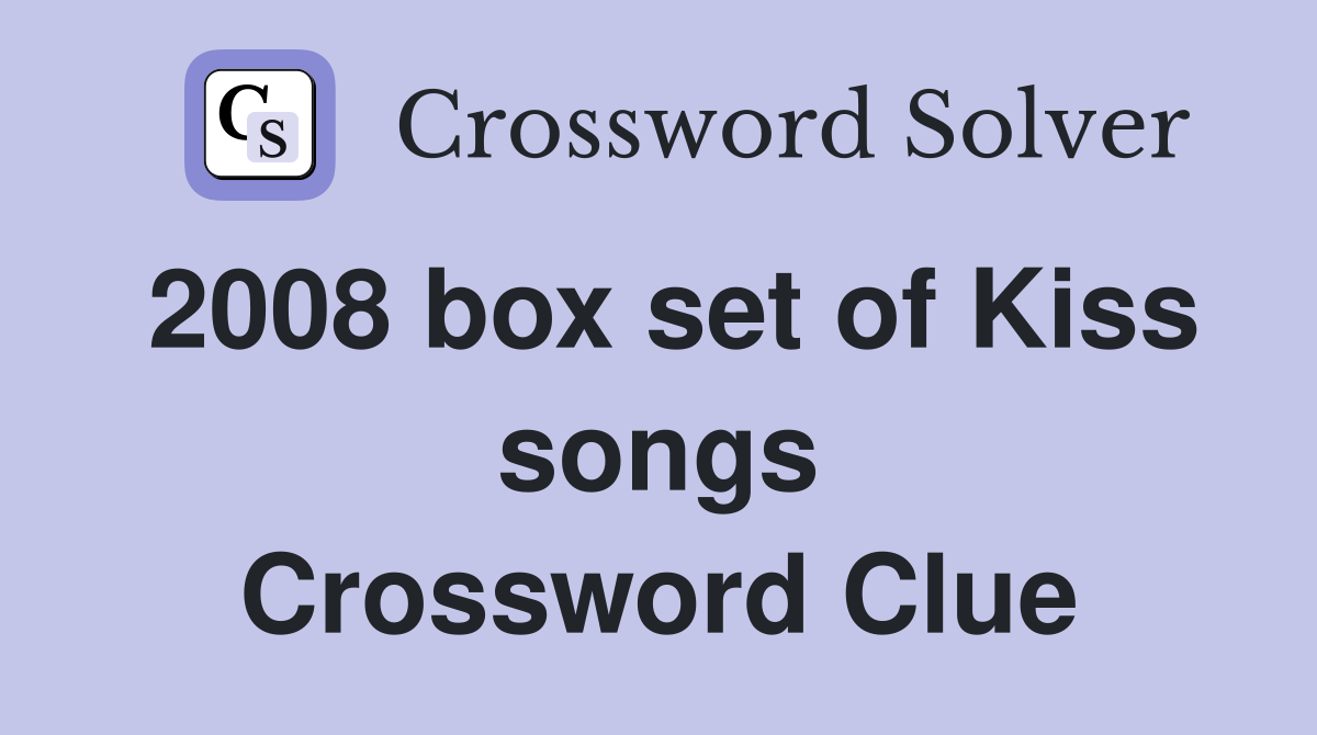 2008 box set of Kiss songs Crossword Clue