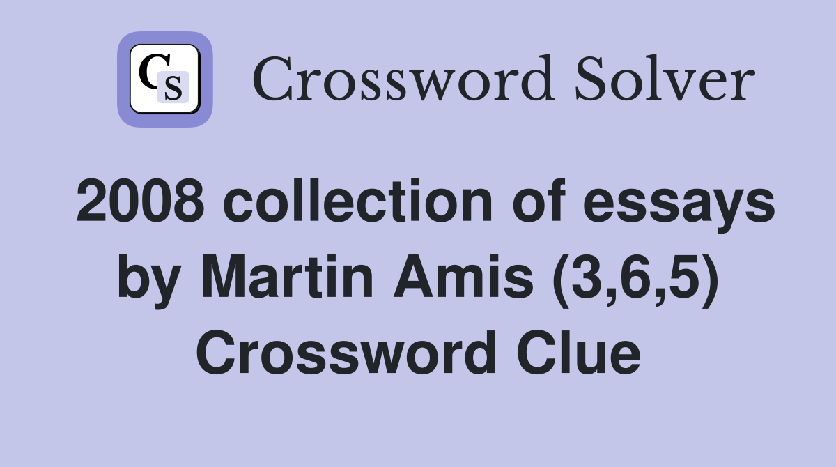 2008 collection of essays by Martin Amis (3,6,5) Crossword Clue