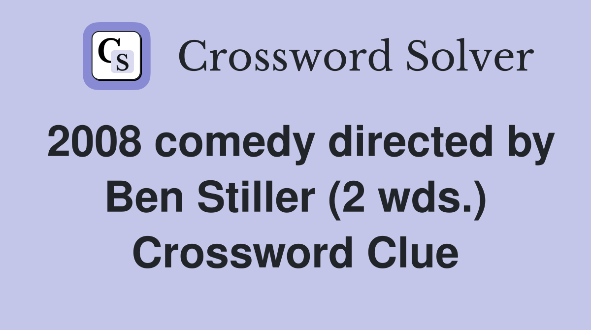 2008 comedy directed by Ben Stiller (2 wds.) Crossword Clue