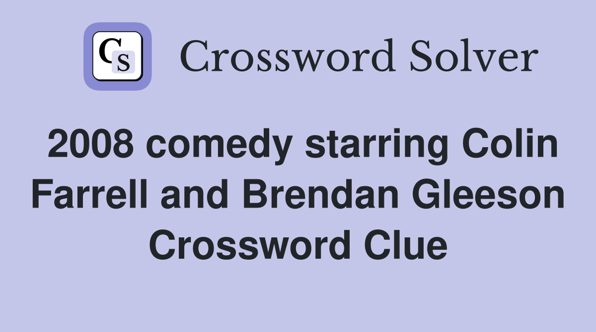 2008 comedy starring Colin Farrell and Brendan Gleeson Crossword Clue