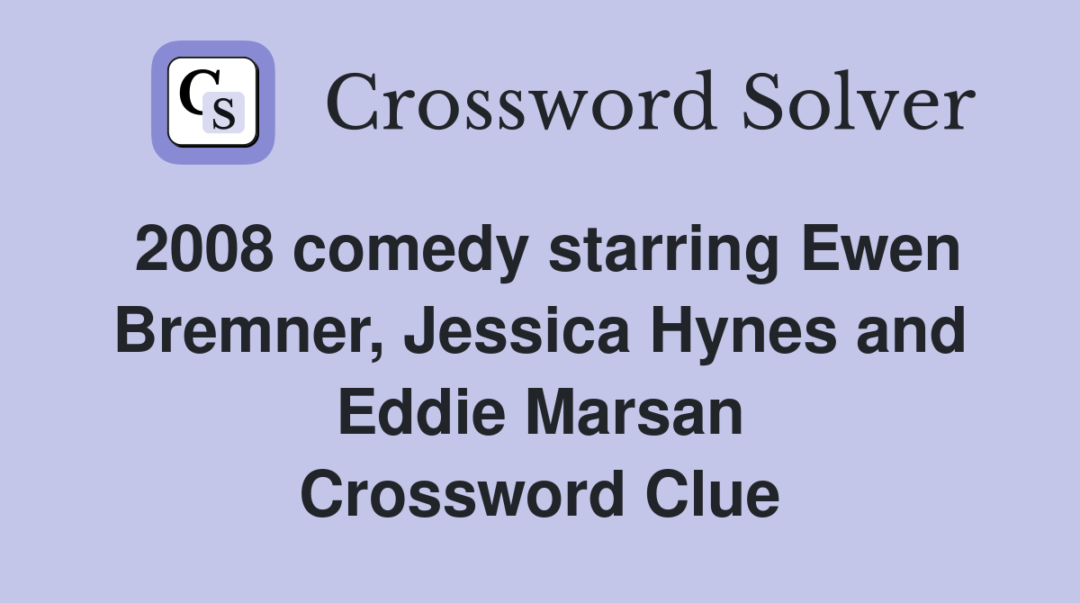 2008 comedy starring Ewen Bremner, Jessica Hynes and Eddie Marsan Crossword Clue