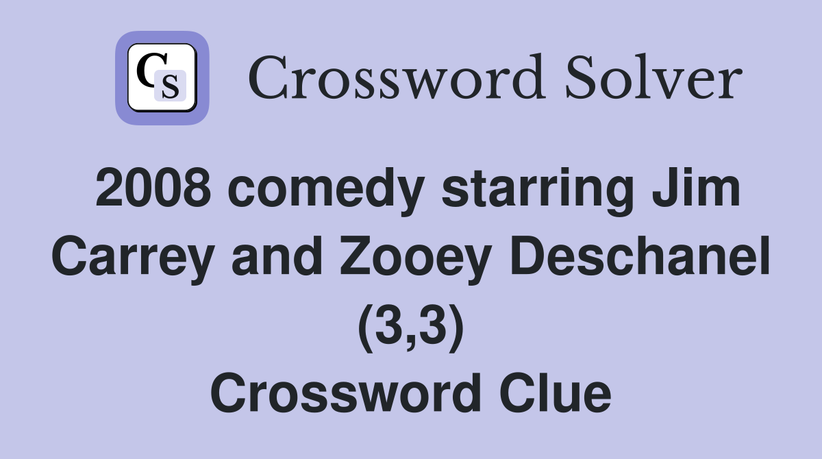 2008 comedy starring Jim Carrey and Zooey Deschanel (3,3) Crossword Clue