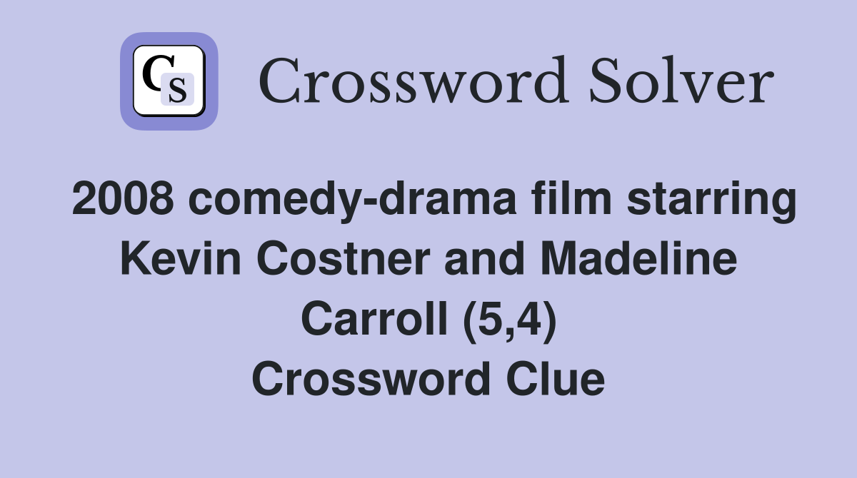2008 comedy-drama film starring Kevin Costner and Madeline Carroll (5,4) Crossword Clue