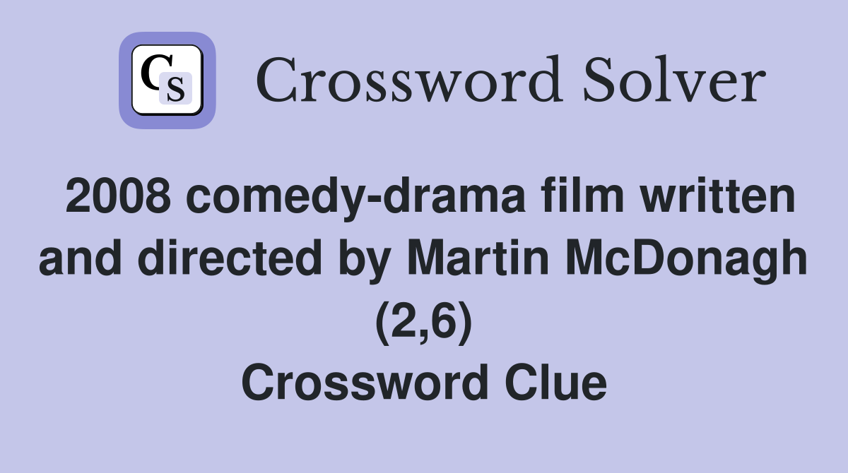 2008 comedy-drama film written and directed by Martin McDonagh (2,6) Crossword Clue