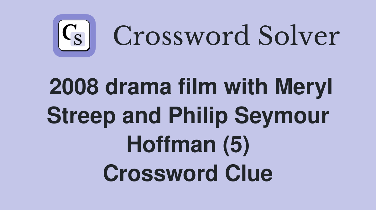 2008 drama film with Meryl Streep and Philip Seymour Hoffman (5) Crossword Clue