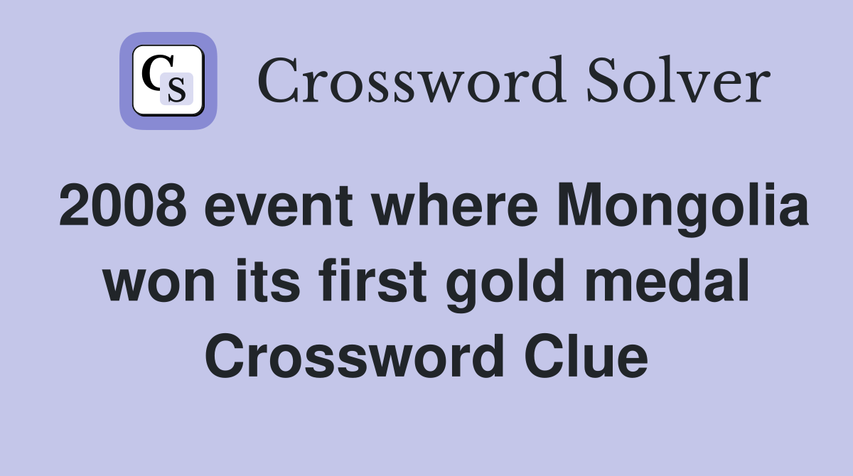 2008 event where Mongolia won its first gold medal Crossword Clue