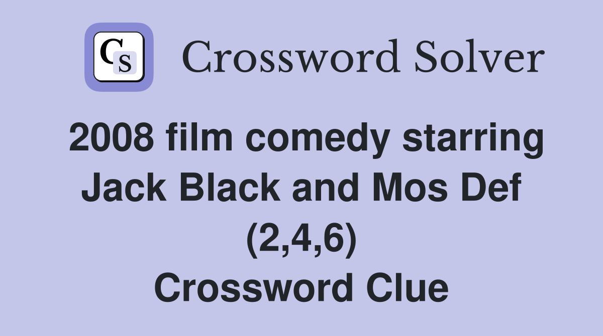 2008 film comedy starring Jack Black and Mos Def (2,4,6) Crossword Clue