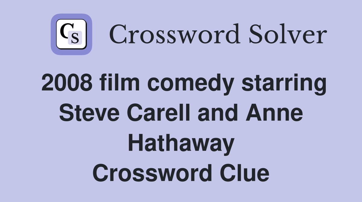 2008 film comedy starring Steve Carell and Anne Hathaway Crossword Clue