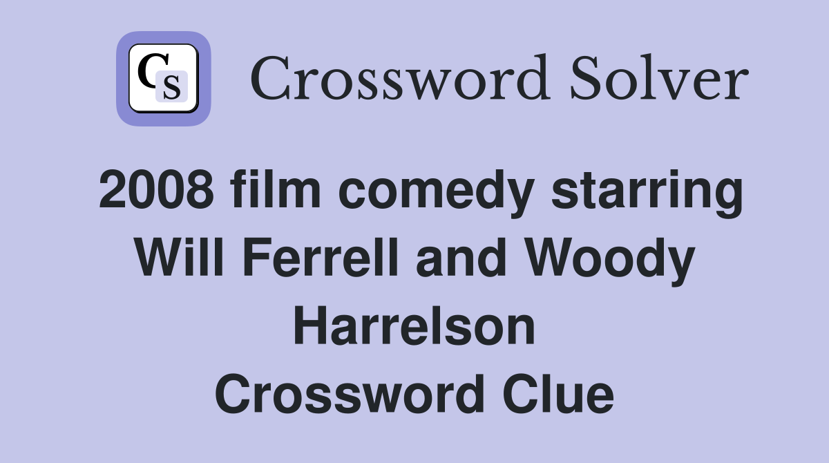 2008 film comedy starring Will Ferrell and Woody Harrelson Crossword Clue